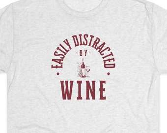 Easily Distracted by Wine - Adult Short Sleeve T-shirt, Winery, Vineyard, Wine Lovers, Happy Hour, Wine Trip, Wine Tasting, Wine Flight