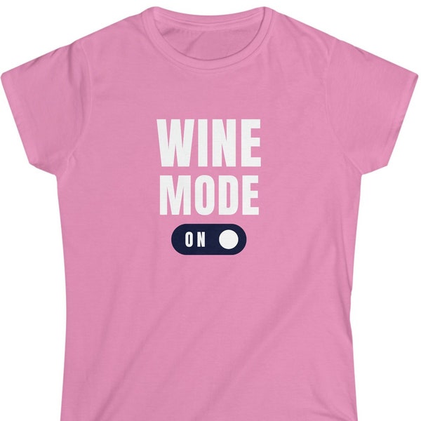 Wine Mode On - Women's Softstyle Tee, Winery, Wine Tasting, Family Fun, Girls Trip, Outdoors, Explore, Adventure, Cool Parents, Sommelier