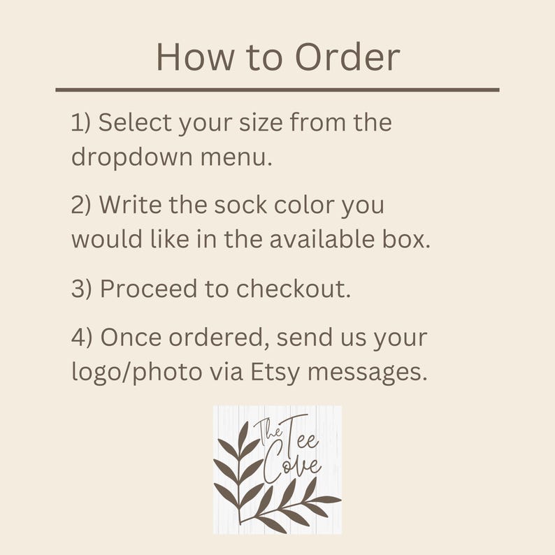 May include: How to order custom socks. Select your size from the dropdown menu. Write the sock color you would like in the available box. Proceed to checkout. Once ordered, send your logo or photo via Etsy messages. The Tee Cove logo is a brown leafy branch with the text "The Tee Cove".