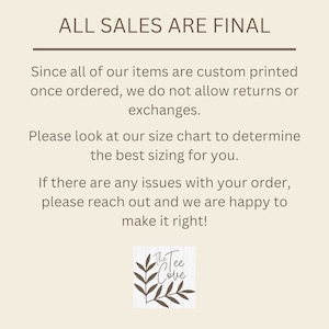 May include: Text graphic with the words "ALL SALES ARE FINAL" in all caps. The text is followed by a paragraph explaining that all items are custom printed and therefore returns or exchanges are not allowed. The text also includes a size chart recommendation and a customer service message. The graphic includes a logo with the words "The Tee Cove" in a stylized font.