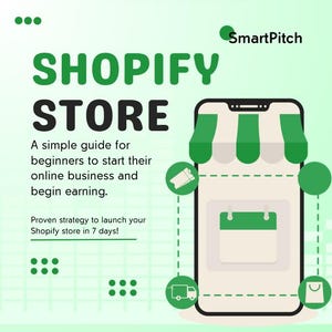 May include: A green and white illustration of a smartphone with a green awning above it, representing a Shopify store. The text "SHOPIFY STORE" is in large green letters at the top of the image. The text "A simple guide for beginners to start their online business and begin earning." is below the image of the phone. The text "Proven strategy to launch your Shopify store in 7 days!" is below that. The text "SmartPitch" is in a green circle in the upper right corner of the image.