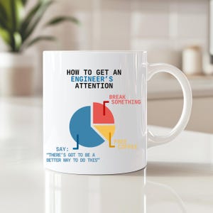 Funny Engineer Mug - Gift for Engineers & Technology Lovers - How do you get an engineer's attention?