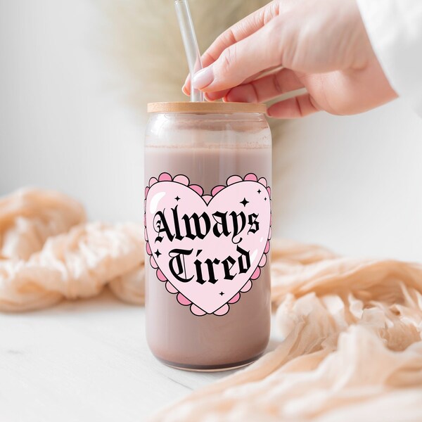 Always Tired Glass Can // Funny Relatable Drinkware, 16oz Iced Coffee Cup with Straw, Gift for Friend and New Mom, Pastel Pink Aesthetic,