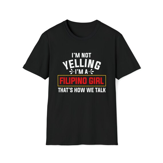 I'm Not Yelling I'm Filipino That's How We Talk Tee Shirt I'm Not Yelling I'm Filipino That's How We Talk Tee Shirt