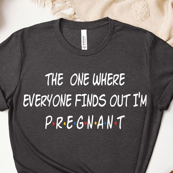 Pregnancy Reveal Shirt, The One Where Everyone Finds Out I'm Pregnant, Mothers Day Shirt, Pregnancy Announcement  T-shirt