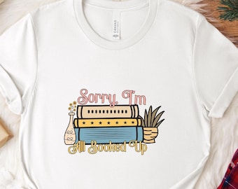 Sorry, I'm All Booked Up T-Shirt – Stylish Tee for Book Lovers, Literary Gift for Readers, Perfect Casual Wear for Bookworms!