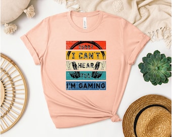 Sorry I Can't Hear You I'm Gaming Shirt, Funny Gamer Gifts, Game Lover Shirt, Video Game Shirt, Gaming Tee ,Gamer Gifts For Him