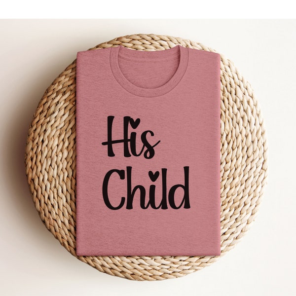 His Child T-Shirt | Religious T-Shirts | Bridesmaid Gifts | Jesus Lover T-Shirts | Custom T-Shirts | Bella Canvas Short Sleeve Tee