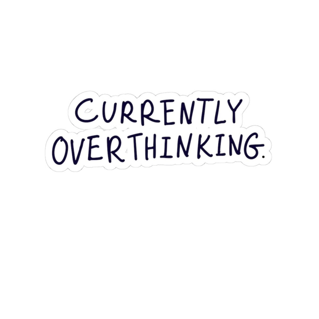 Currently Overthinking Sticker | Kiss-cut Vinyl Decal for Laptop, Water ...