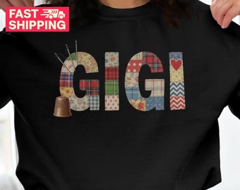 Gigi Sweatshirt, New Grandma Gift, Gigi Shirt, Nana Gift, Godmother Gift, Mother's Day Gift, Grandma Sweatshirt, Quilter Gigi