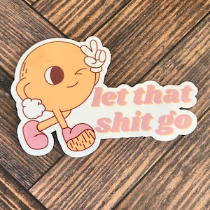 Let That Sh*t Go Sticker; Gift; Cute Sticker; Funny Sticker; Stocking Stuffer