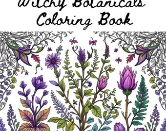 May include: A coloring book titled "Witchy Botanicals Coloring Book" with a floral design. The cover features a variety of colorful flowers and plants in shades of purple, orange, and green against a white background. The text is in a whimsical font.