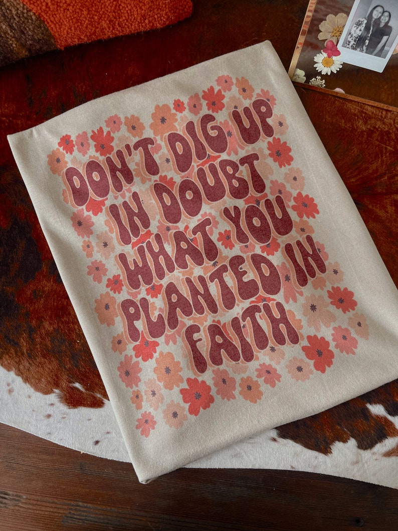 Don't Dig up in Doubt What You Planted in Faith - Etsy