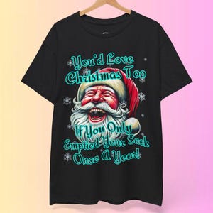 Funny Christmas Quote Tee, Unisex Holiday Shirt, Gift for Him/Her, Santa Humor Tee, Festive Cotton Tee, Dad Xmas Jumper, Holiday Party Top