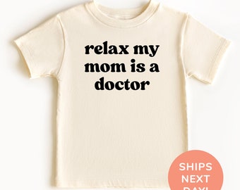 Relax My Mom Is A Doctor Shirt and Onesie®, Doctor Mom Toddler & Youth Shirt, Funny Kids Shirt, Funny Baby Bodysuit, Shirt for Kids