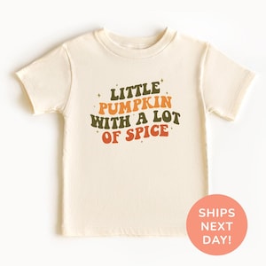 Little Pumpkin With A Lot Of Spice Shirt Pumpkin Toddler Shirt Thanksgiving Shirt for Kids Pumpkin Season Shirt Thanksgiving Gift