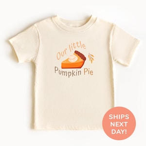 Our Little Pumpkin Pie Shirt Thanksgiving Toddler Shirt Pumpkin Season Shirt Fall Season Shirt Autumn Shirt Thanksgiving Baby Gift