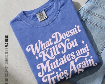 Funny Biology Teacher Shirt, What Doesn't Kill You Mutates and Tries Again Tee, Microbiology Science Shirt, Virology STEM Gift