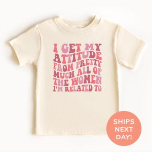 I Get My Attitude From Pretty Much All Of The Women I&#39;m Related To Shirt and Onesie®, Funny Toddler & Youth Shirt, Baby Shower Gift