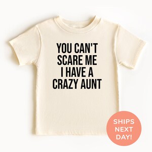 You Can't Scare Me I Have A Crazy Aunt Shirt, Funny Shirt for Kids, Funny Onesie® for Kids, Toddler & Youth Shirt, Gift from Aunt