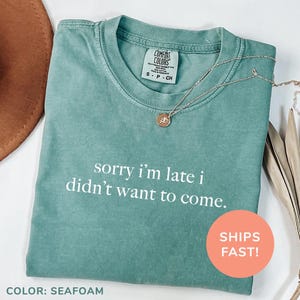 a shirt that says sorry i'm late i didn't want to come