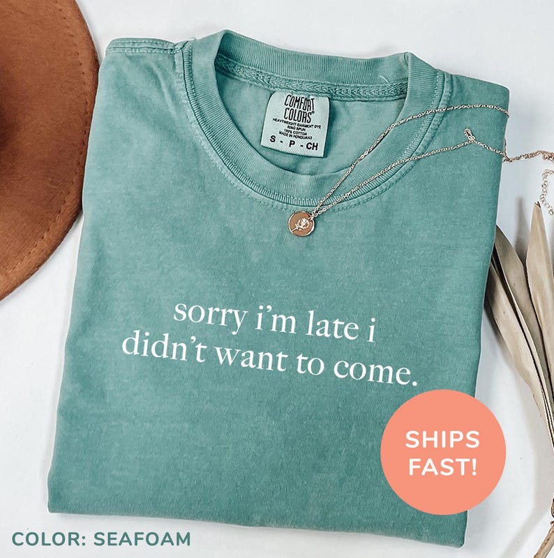 a shirt that says sorry i'm late i didn't want to come