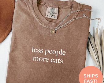 Comfort Colors® Less People More Cats Shirt, Funny Cat Lover Shirt, Cat Moms Shirt, Animal Lover Gift, Cat Mom Gift, Shirt for Cat Lovers
