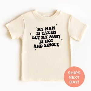 My Mom Is Taken But My Aunt Is Hot And Single Shirt and Onesie® Funny Toddler & Youth Shirt Shirt for Niece and Nephew Shirt for Kids