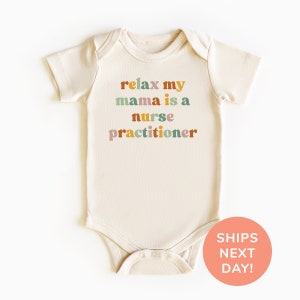 a baby bodysuit that says relax my mama is a nurse