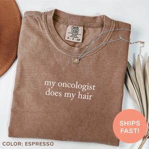 Comfort Colors® My Oncologist Does My Hair Shirt, Cancer Survivor Shirt, Chemotherapy Shirt, Gift for Cancer Warrior, Cancer Awareness Shirt