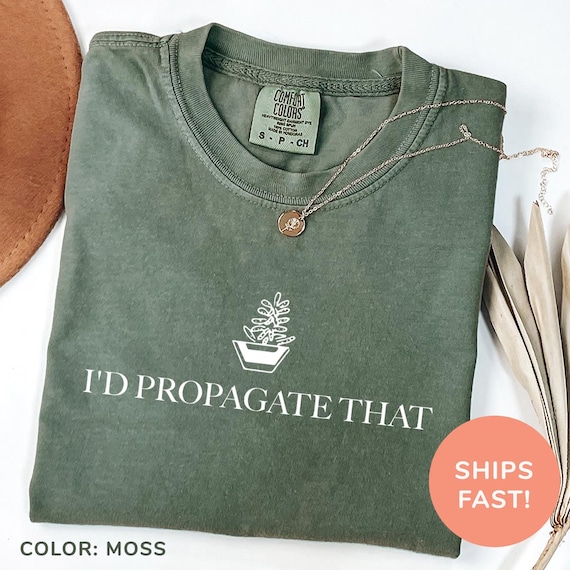 Comfort Colors® I'd Propagate That Shirt Plant Lover Shirt Plant Mom Shirt Funny Plant Meme Shirt Gardening Shirt Shirt for Plant Lover