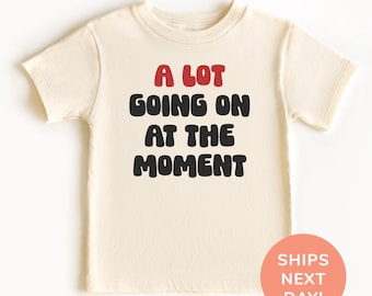 A Lot Going On At The Moment Shirt and Onesie®, Funny Toddler & Youth Shirt, Concert Shirt for Kids, Gift for Kids, Baby Shower Gift