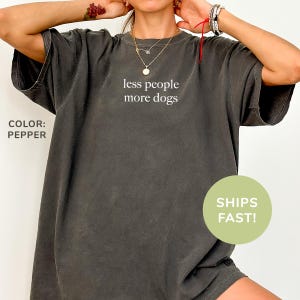 Comfort Colors® Less People More Dogs Shirt, Funny Dog Lover Shirt, Dog Moms Shirt, Animal Lover Gift, Dog Mom Gift, Shirt for Dog Lovers