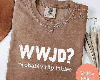Comfort Colors® WWJD ? Wahrscheinlich Flip Tables Shirt, was würde Jesus tun, lustiges christliches Shirt, Retro lustiges religiöses Shirt, christliches Kleid