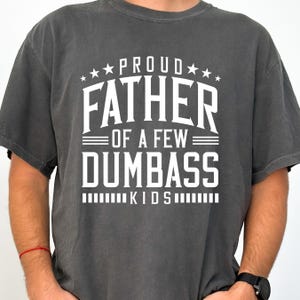 Comfort Colors® Proud Father Of A Few Dumbass Kids Shirt, Funny Dad Shirt, Best Dad Ever Shirt, Father’s Day Gift, Cool Dad Shirt