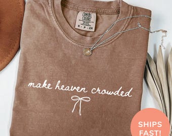 Comfort Colors® Make Heaven Crowded Shirt, Coquette Christian Shirt, Religious Mom Shirt, Christian Apparel Gift, Mom Gifts, Faith Shirt