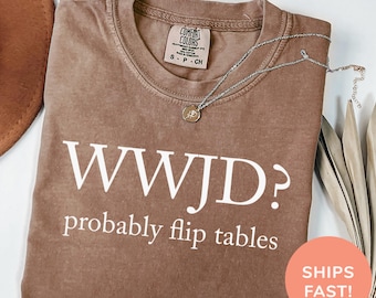 Comfort Colors® WWJD ? Wahrscheinlich Flip Tables Shirt, was würde Jesus tun, lustiges christliches Shirt, Retro lustiges religiöses Shirt, christliches Kleid