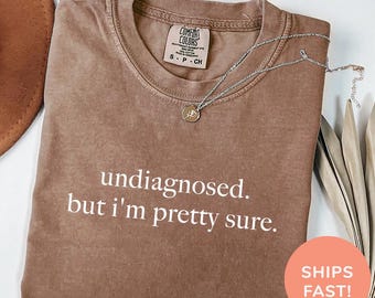 Comfort Colors® Undiagnosed But I'm Pretty Sure Shirt Mental Health Awareness Shirt Funny ADHD Shirt Chronic Illness Shirt for Women