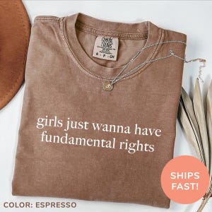 Comfort Colors® Girls Just Wanna Have Grundrechte Shirt, Frauenrechte Shirt, Feminismus Shirt, Girl Empowerment Shirt für Frauen