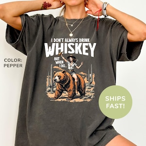 Comfort Colors® I Don&#39;t Always Drink Whiskey Shirt, Cowgirl Shirt, Funny Western Shirt, Vintage Country Shirt, Funny Alcohol Shirt for Women