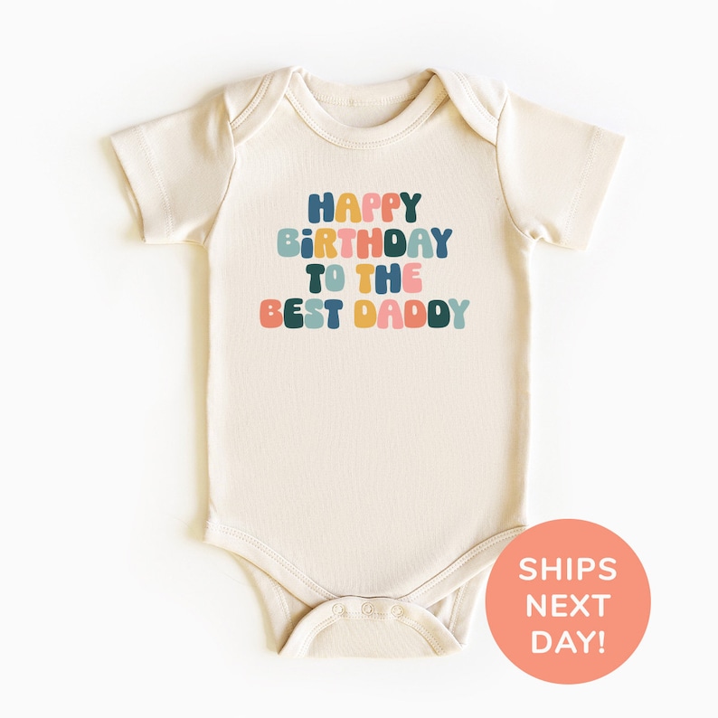 a baby bodysuit with the words happy birthday to the best daddy printed on it