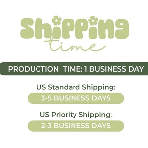 May include: Green and white text on a white background that reads "Shipping time". Below the text is a green rectangle with the text "PRODUCTION TIME: 1 BUSINESS DAY". Below that are two more green rectangles with the text "US Standard Shipping: 3-5 BUSINESS DAYS" and "US Priority Shipping: 2-3 BUSINESS DAYS".