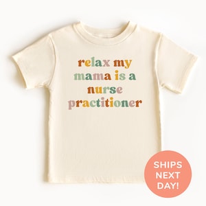 Relax My Mama Is A Nurse Practitioner Shirt and Onesie® Nurse Mom Toddler & Youth Shirt Funny Kids Shirt Baby Shower Gift