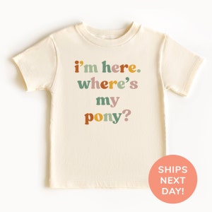 I’m Here Where’s My Pony? Shirt and Onesie®, Western Baby Bodysuit, Funny Horse Toddler Shirt, Birthday Gift for Pony Lover Kids