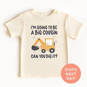 I&#39;m Going To Be A Big Cousin Can You Dig It Shirt and Onesie®, Cute Excavator Toddler Shirt, Big Cousin Shirt, Baby Announcement Bodysuit