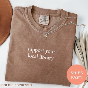Comfort Colors® Support Your Local Library Shirt, Librarian Shirt, Gift for Readers, Public Resources, Book Lover Shirt, Shirt for Women