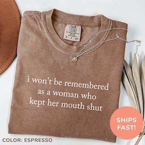 Camiseta Comfort Colors® &quot;No me recordarán como una mujer que mantuvo la boca cerrada&quot;, camiseta feminista, regalo para ella, camiseta de empoderamiento femenino