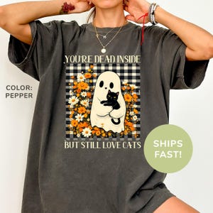 Comfort Colors® You&#39;re Dead Inside But Still Love Cats Shirt, Cat Lover Shirt, Floral Halloween Shirt, Spooky Ghost Shirt, Halloween Gifts