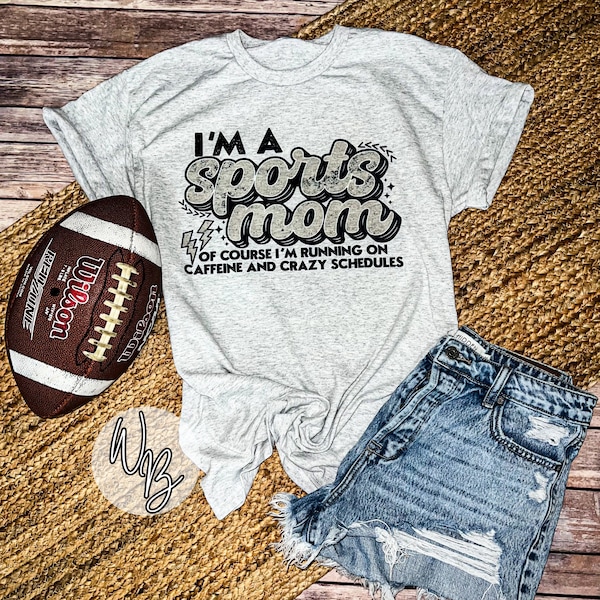 I'm A Sports Mom Of Course I Run On Caffeine and Crazy Schedules Shirt, I'm a Sports Mom Shirt, Trendy Sports Mama Shirt, Gifts for Mom