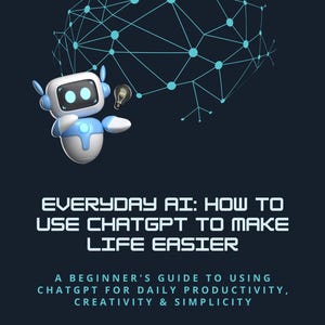 Everyday Magic with ChatGPT: A Beginner’s Guide to Making Life Easier, One Prompt at a Time